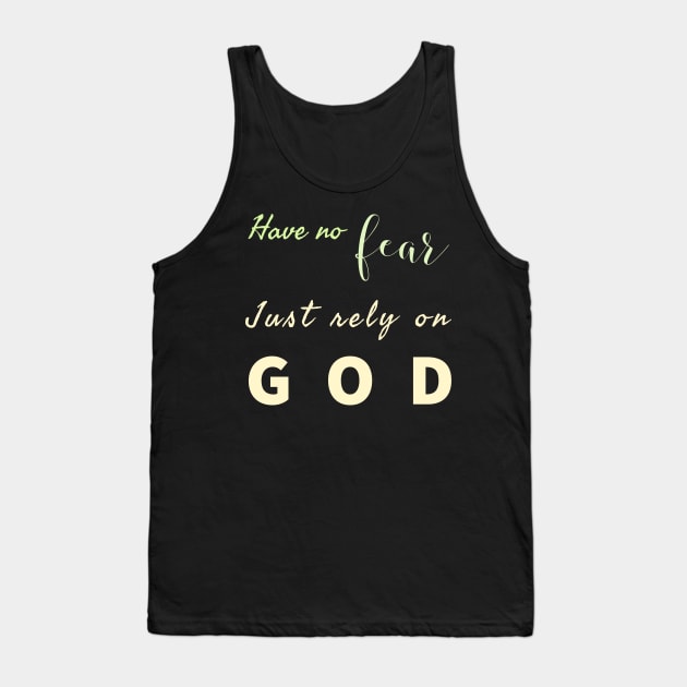 Have No Fear Just Rely On  God Tank Top by Happy - Design